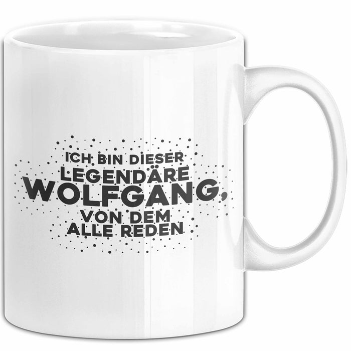 Wolfgang Tasse Ich Bin Dieser Legendaere Wolfgang, Von Dem Alle Reden
