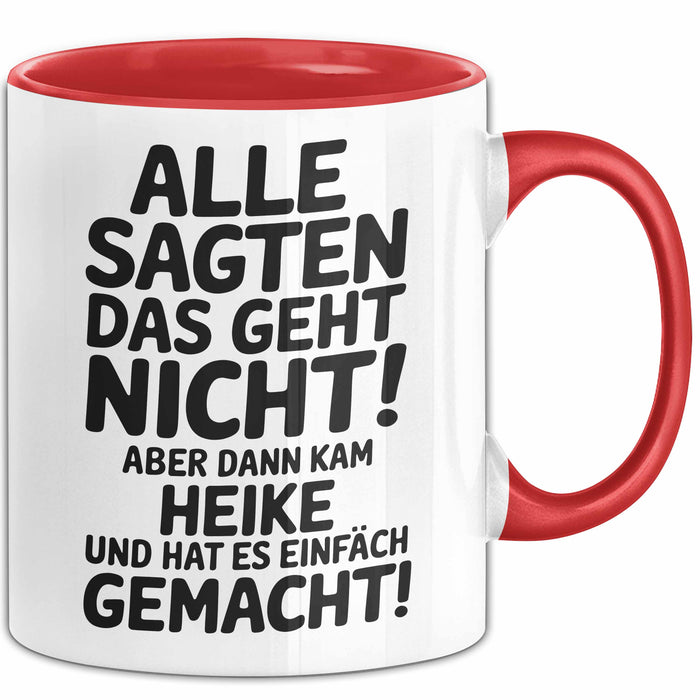 Heike Tasse Geschenk Alle Sagten Das Geht Nicht Aber Dann Kam Heike Und Hat Es Einfach Gemacht Geschenkidee Becher mit Name Rot Trendation