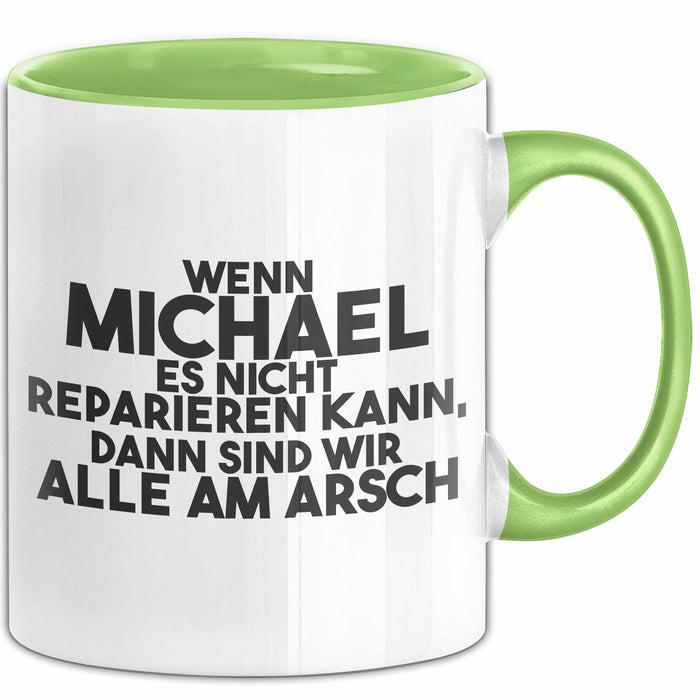 Michael Tasse Wenn Michael Nicht Repariert, Sind Wir Am Arsch Geschenk Grün Trendation