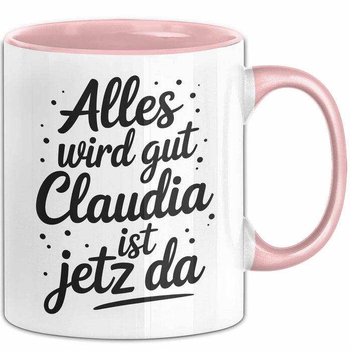 Claudia Tasse Geschenk Alles Ist Gut Claudia Ist Jetz Da Geschenkidee Becher mit Name Rosa Trendation