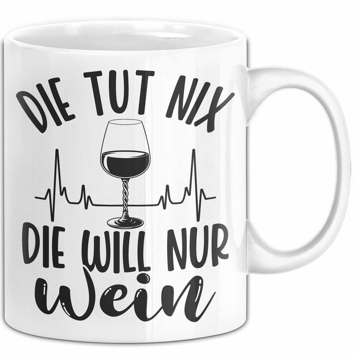 Weintrinkerin Tasse Geschenk Die Tut Nix Die Will Nur Wein Kaffee-Becher Weiß Trendation