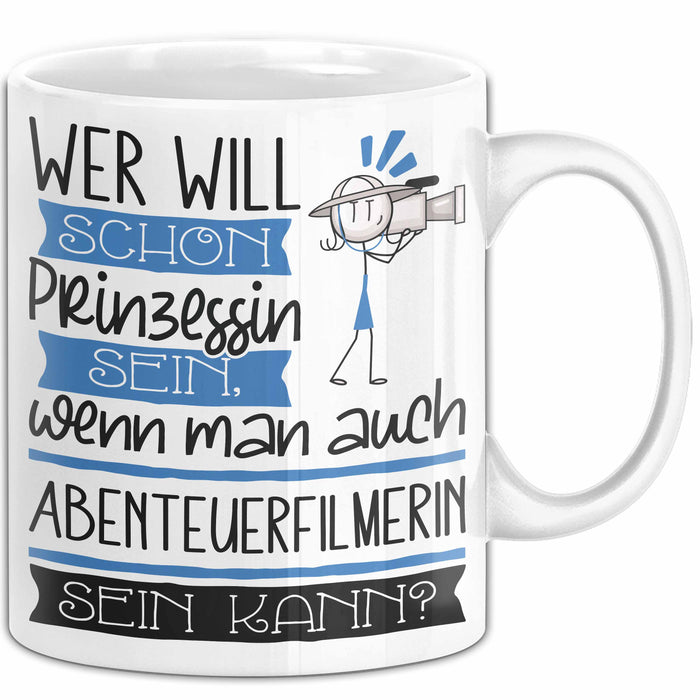 Abenteuerfilmerin Tasse Geschenk Spruch Wer Will Schon Prinzessin Sein Wenn Man Auch Abenteuerfilmerin Sein Kann Weiß Trendation