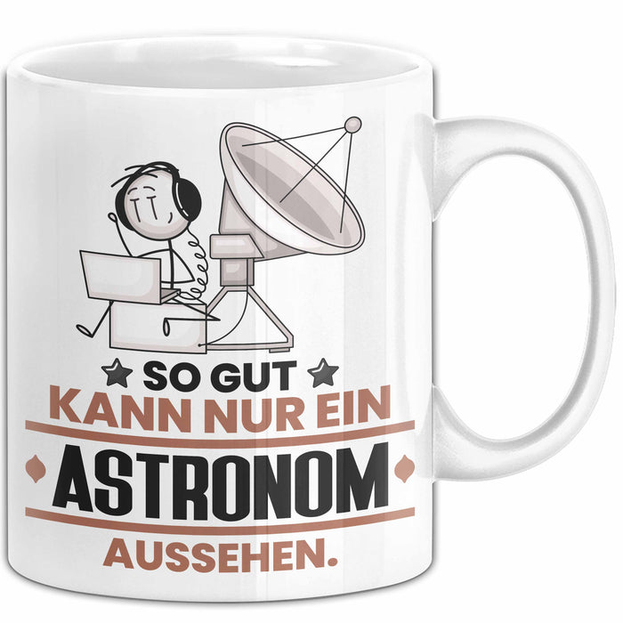 Astronom Geschenk Tasse So Gut Kann Nur Ein Astronom Aussehen Geschenkidee Kaffee-Becher Weiß Trendation