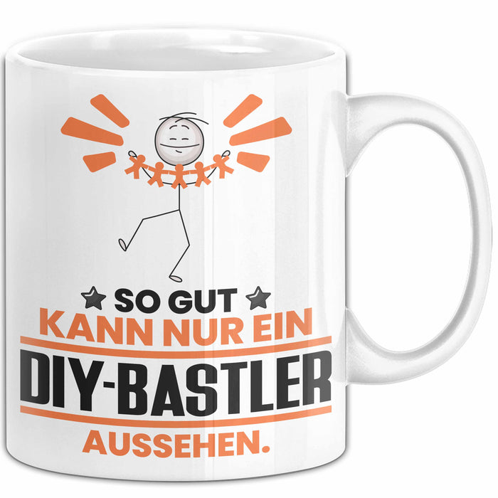 DIY-Bastler Geschenk Tasse So Gut Kann Nur Ein DIY-Bastler Aussehen Geschenkidee Kaffee-Becher Weiß Trendation