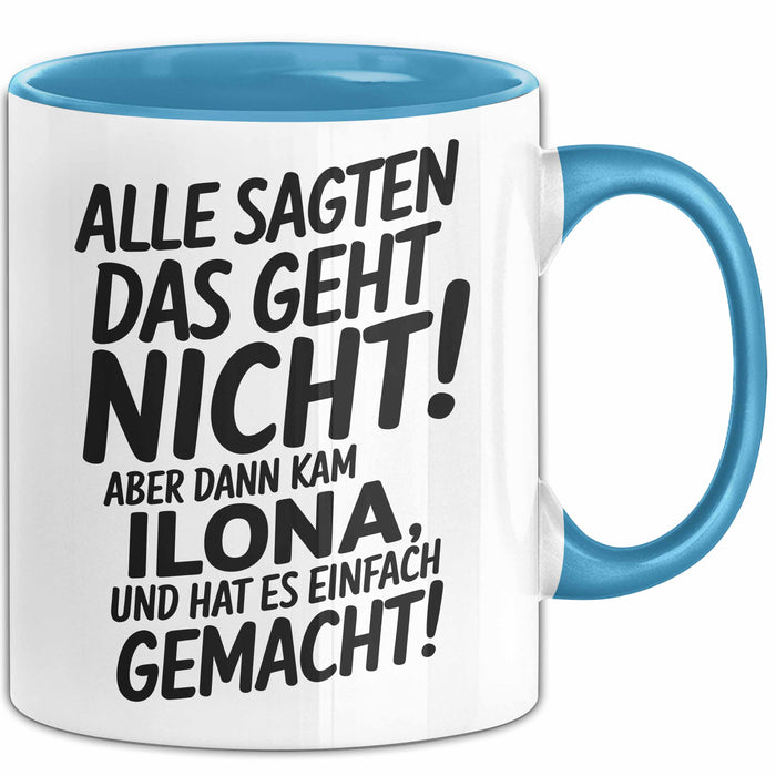 Ilona Tasse Geschenk Alle Sagten Das Geht Nicht Aber Dann Kam Ilona Und Hat Es Einfach Gemacht Geschenkidee Becher mit Name Blau Trendation