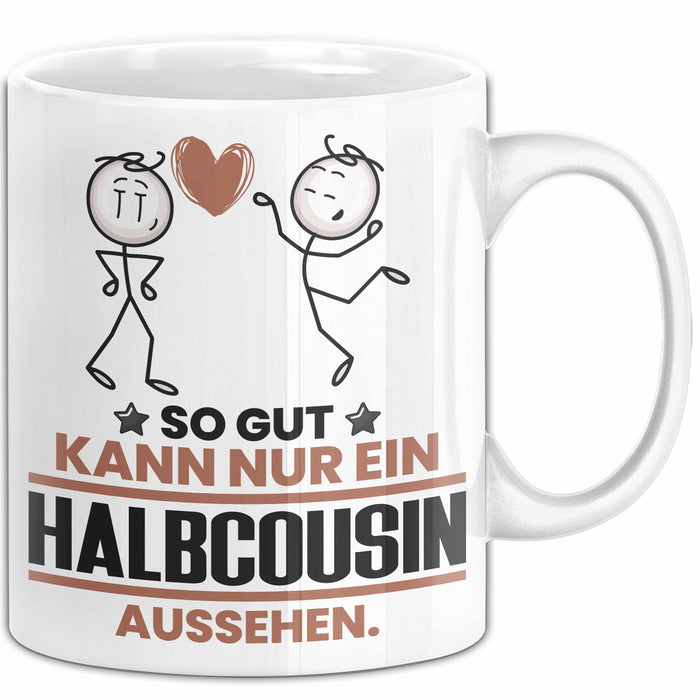 Halbcousin Geschenk Tasse So Gut Kann Nur Ein Halbcousin Aussehen Geschenkidee Kaffee-Becher Weiß Trendation