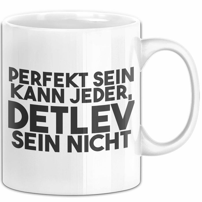 Detlev Tasse Perfekt Sein Kann Jeder, Detlev Sein Nicht Geschenk