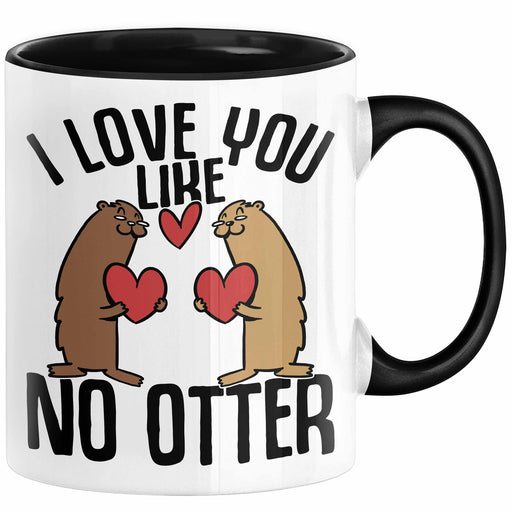 Valentinstag Tasse Geschenk I Love You Like No Otter Geschenkidee Freundin Freund Liebe zum Valentinstag Kaffee-Becher Schwarz Trendation
