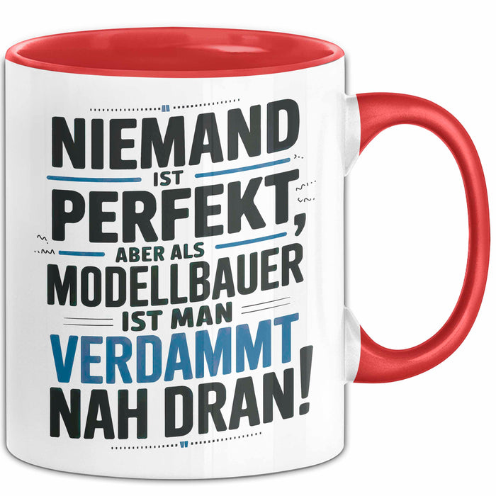 Modellbauer Tasse Geschenk Lustige Geschenkidee Spruch Niemand Ist Perfekt Aber Als Modellbauer Ist Man Verdammt Nah Dran Rot Trendation