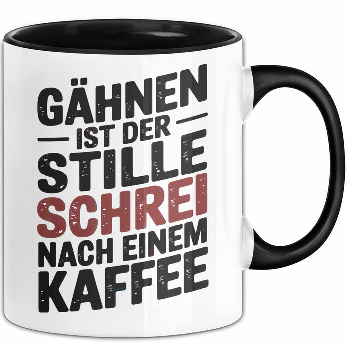 Kaffeeliebhaber Tasse Geschenk Lustige Geschenkidee Spruch Gähnen Ist Der Stille Schrei Nach Einem Kaffee Schwarz Trendation