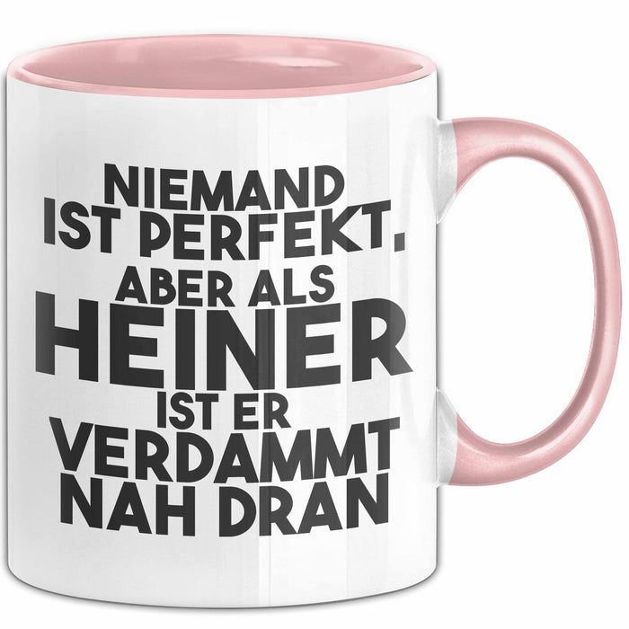 Heiner Tasse Niemand Ist Perfekt, Aber Als Heiner Ist Er Verdammt Nah Dran