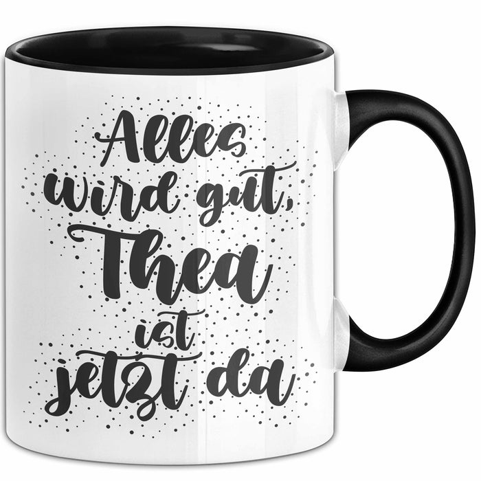 Thea Tasse Alles Wird Gut, Thea Ist Jetzt Da Geschenk
