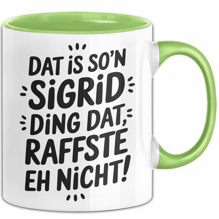 Sigrid Tasse Geschenk Dat Is So'n Sigrid Ding Dat Raffste Eh Nicht Geschenkidee Becher mit Name Grün Trendation