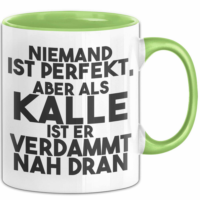 Kalle Tasse Niemand Ist Perfekt, Aber Als Kalle Ist Er Verdammt Nah Dran