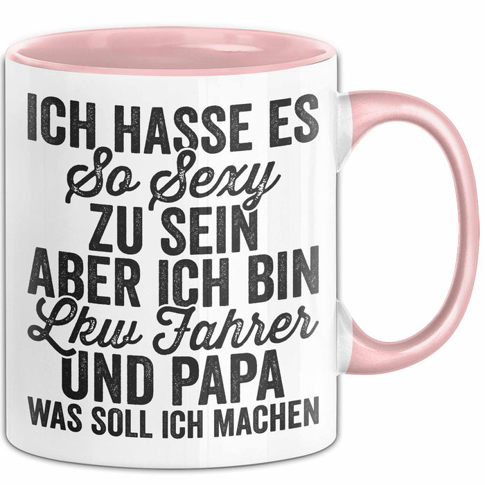 Lkw Fahrer Trucker Tasse Geschenk Lustige Geschenkidee Spruch Ich Hasse Es So Sexy Zu Sein Aber Ich Bin Lkw Fahrer Und Papa Rosa Trendation