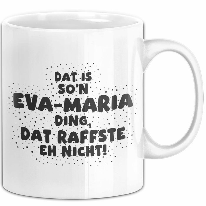 Eva-Maria Tasse Dat Is So'n Eva-Maria Ding, Dat Raffste Eh Nicht Geschenk