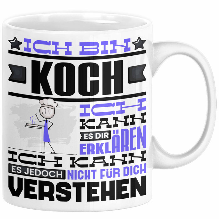 Koch Geschenk Tasse Geschenkidee für Koch Geburtstag Lustiger Spruch Ich Bin Koch Ich Kann Es Dir Erklären Aber Nicht Für Dich Verstehen Weiß Trendation