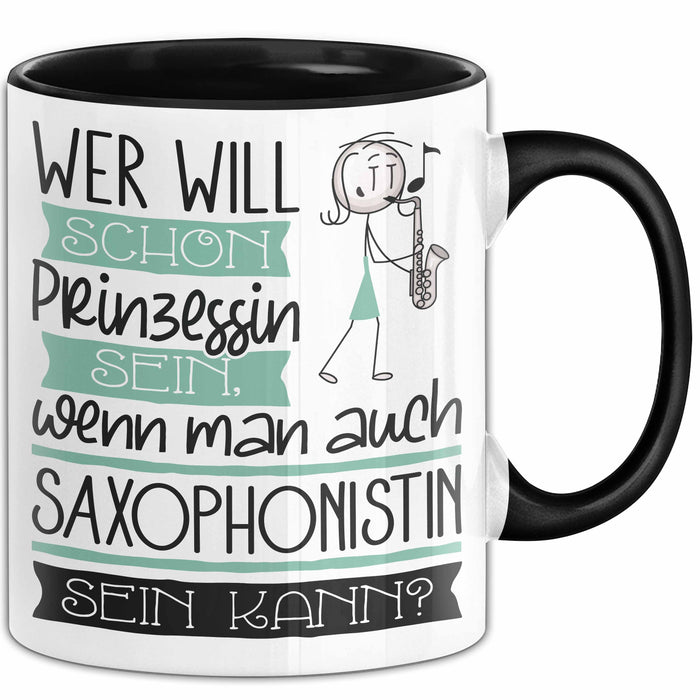 Saxophonistin Tasse Geschenk Spruch Wer Will Schon Prinzessin Sein Wenn Man Auch Saxophonistin Sein Kann Trendation