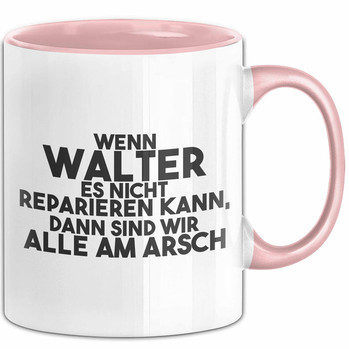 Walter Tasse Wenn Walter Nicht Repariert, Sind Wir Am Arsch Geschenk Rosa Trendation
