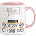 Geschenk für Professorin Tasse Lustige Geschenkidee Geburtstag Ich Bin Professorin Ich Darf Das Rosa Trendation