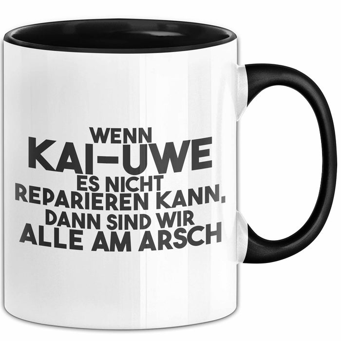 Kai-Uwe Tasse Wenn Kai-Uwe Nicht Repariert, Sind Wir Am Arsch Geschenk Schwarz Trendation