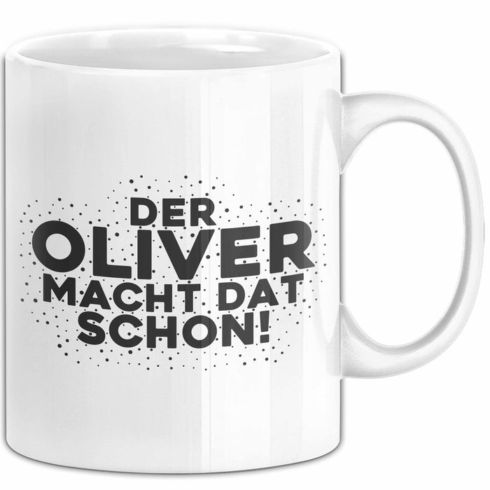 Oliver Tasse Der Oliver Macht Dat Schon Geschenk