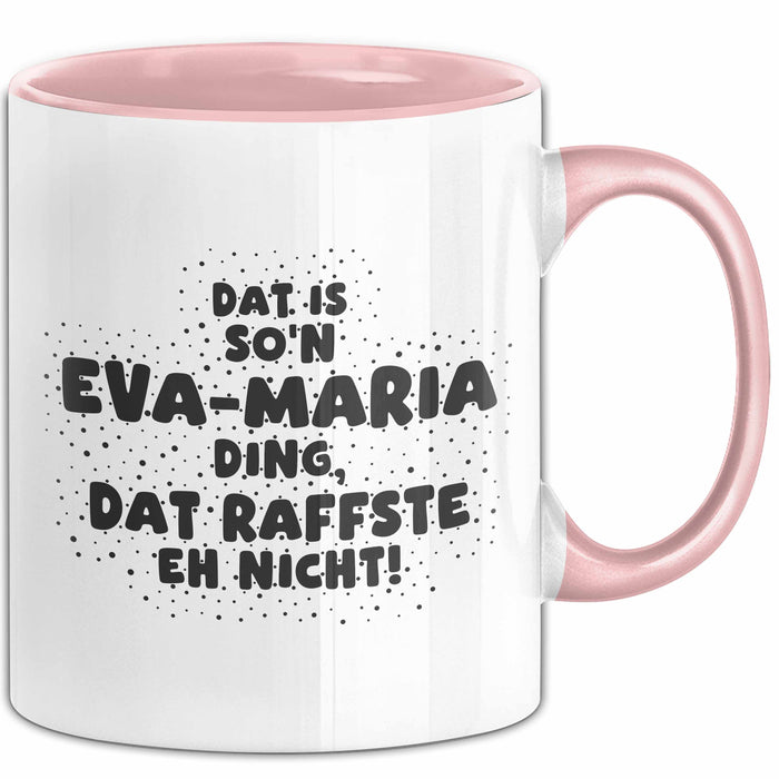 Eva-Maria Tasse Dat Is So'n Eva-Maria Ding, Dat Raffste Eh Nicht Geschenk