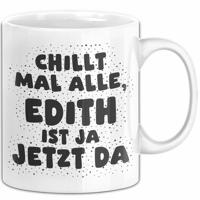 Edith Tasse Chillt Mal Alle, Edith Ist Ja Jetzt Da Geschenk