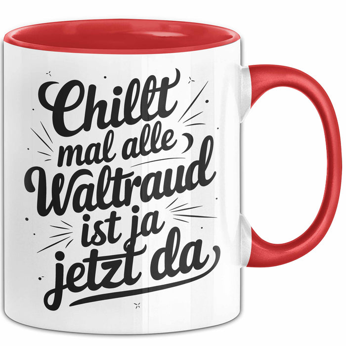 Waltraud Tasse Geschenk Chillt Mal Alle Waltraud Ist Ja Jetzt Da Geschenkidee Becher mit Name Rot Trendation