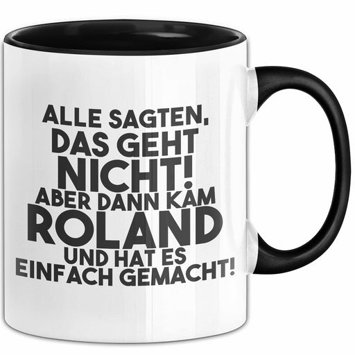 Roland Tasse Alle Sagten Das Geht Nicht, Aber Dann Kam Roland Geschenk Schwarz Trendation