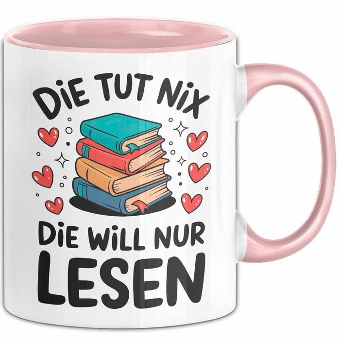 Bücherleser Bücher Lesen Tasse Geschenk Lustige Geschenkidee Spruch Die Tut Nix Die Will Nur Lesen Rosa Trendation