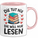 Bücherleser Bücher Lesen Tasse Geschenk Lustige Geschenkidee Spruch Die Tut Nix Die Will Nur Lesen Rosa Trendation