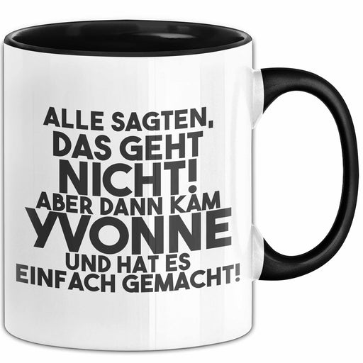 Yvonne Tasse Alle Sagten Das Geht Nicht, Aber Dann Kam Yvonne Geschenk Schwarz Trendation