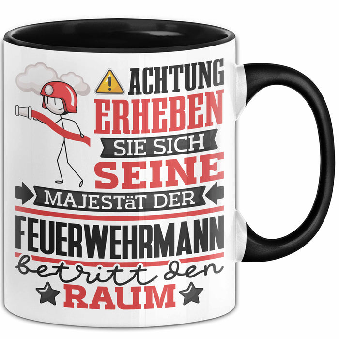 Feuerwehrmann Geschenk Tasse Lustiger Spruch Erheben Sie Sich Der Feuerwehrmann Betritt den Raum Schwarz Trendation