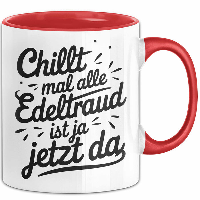 Edeltraud Tasse Geschenk Chillt Mal Alle Edeltraud Ist Ja Jetzt Da Geschenkidee Becher mit Name Rot Trendation
