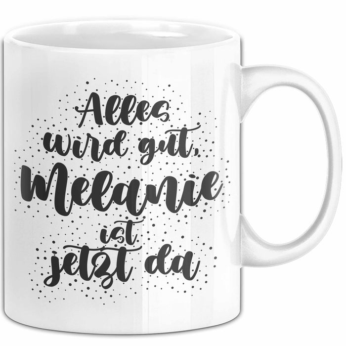 Melanie Tasse Alles Wird Gut, Melanie Ist Jetzt Da Geschenk