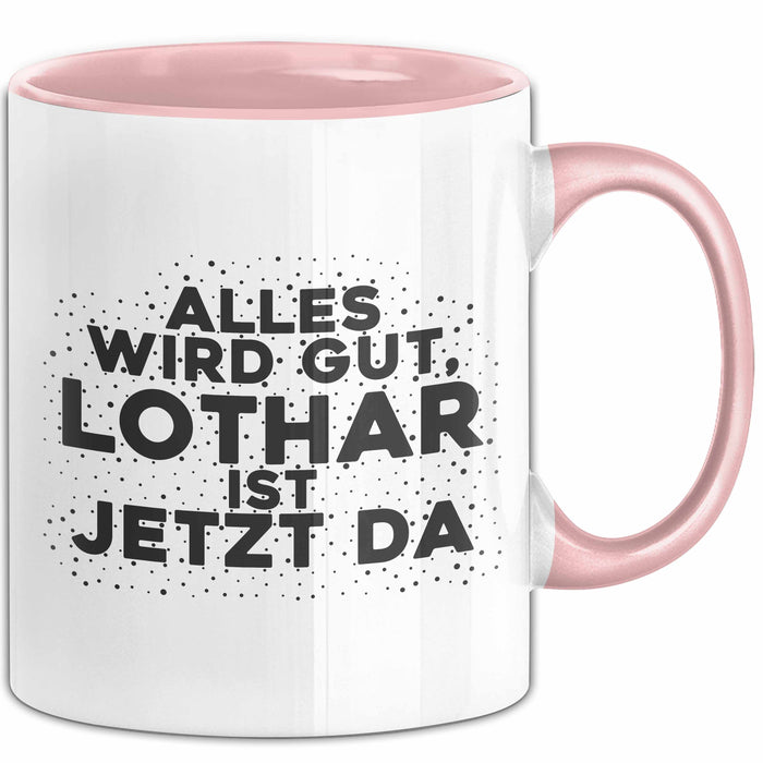 Lothar Tasse Alles Wird Gut, Lothar Ist Jetzt Da Geschenk