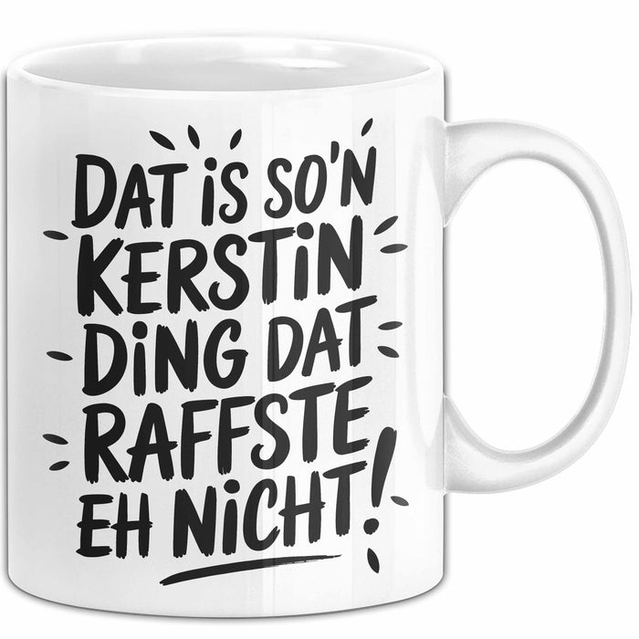 Kerstin Tasse Geschenk Dat Is So'n Kerstin Ding Dat Raffste Eh Nicht Geschenkidee Becher mit Name Weiß Trendation