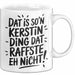 Kerstin Tasse Geschenk Dat Is So'n Kerstin Ding Dat Raffste Eh Nicht Geschenkidee Becher mit Name Weiß Trendation
