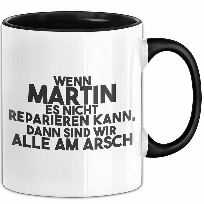 Martin Tasse Wenn Martin Nicht Repariert, Sind Wir Am Arsch Geschenk Schwarz Trendation