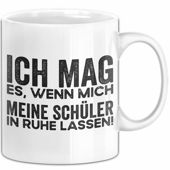Deutschlehrer Unterricht Tasse Geschenk Lustige Geschenkidee Spruch Ich Mag Es Wenn Mich Meine Schüler In Ruhe Lassen Weiß Trendation