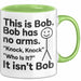 Lustige Tasse Geschenk Bob Has No Arms Knock Knock Geschenkidee Witz Grün Trendation