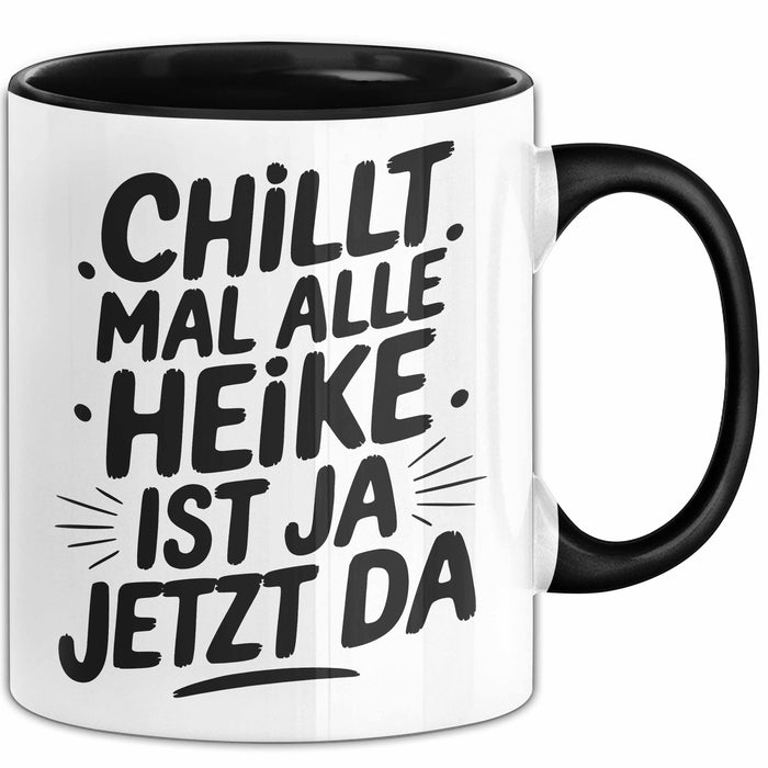 Heike Tasse Geschenk Chillt Mal Alle Heike Ist Ja Jetzt Da Geschenkidee Becher mit Name Schwarz Trendation