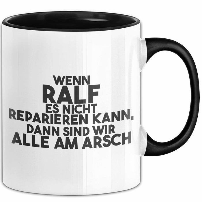 Ralf Tasse Wenn Ralf Es Nicht Reparieren Kann, Dann Sind Wir Alle Am Arsch Schwarz Trendation