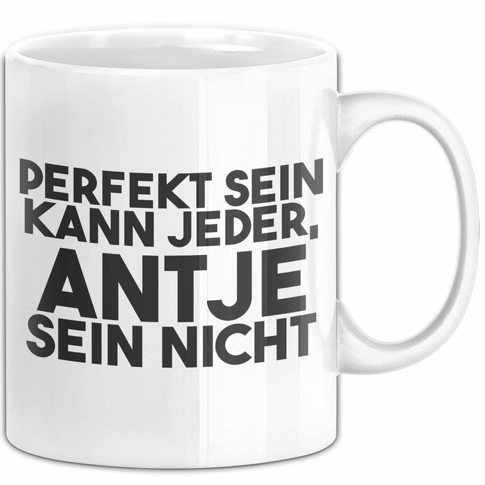 Antje Tasse Perfekt Sein Kann Jeder, Antje Sein Nicht Geschenk Weiß Trendation