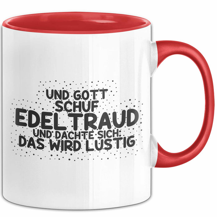 Edeltraud Tasse Und Gott Schuf Edeltraud Und Dachte Sich: Das Wird Lustig
