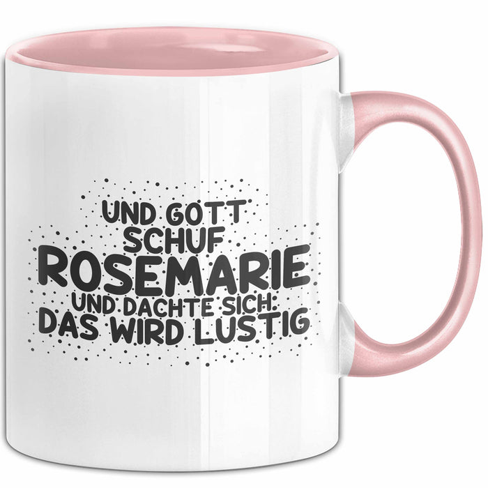 Rosemarie Tasse Und Gott Schuf Rosemarie Und Dachte Sich: Das Wird Lustig