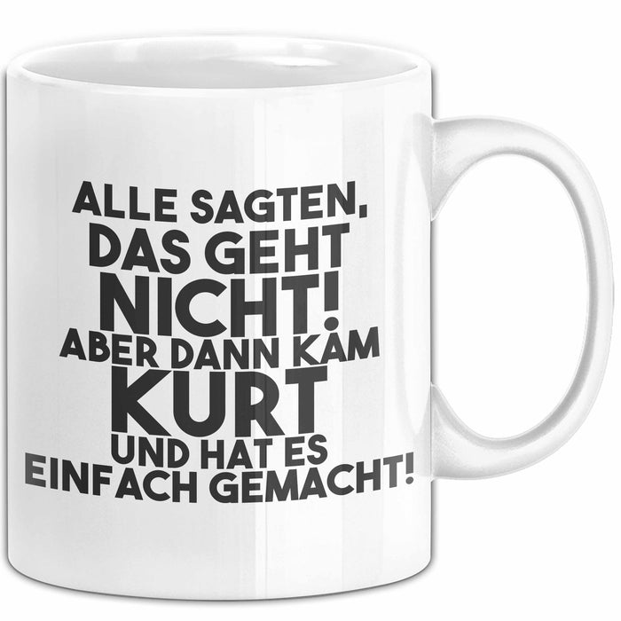 Kurt Tasse Alle Sagten Das Geht Nicht, Aber Dann Kam Kurt Geschenk