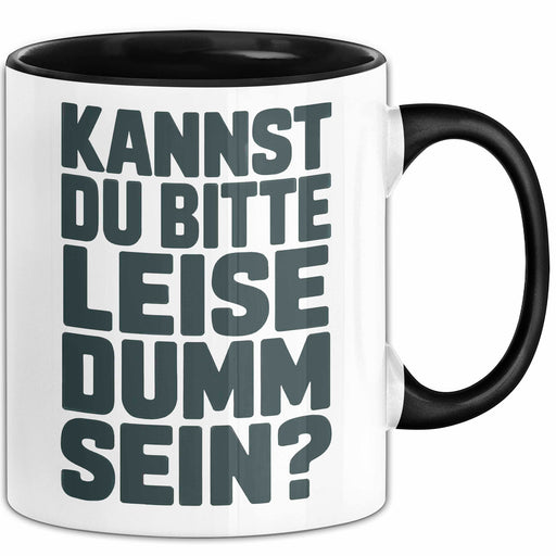 Sarkasmus Sarkastisch Tasse Geschenk Lustige Geschenkidee Kannst Du Bitte Leiser Dumm Sein Schwarz Trendation