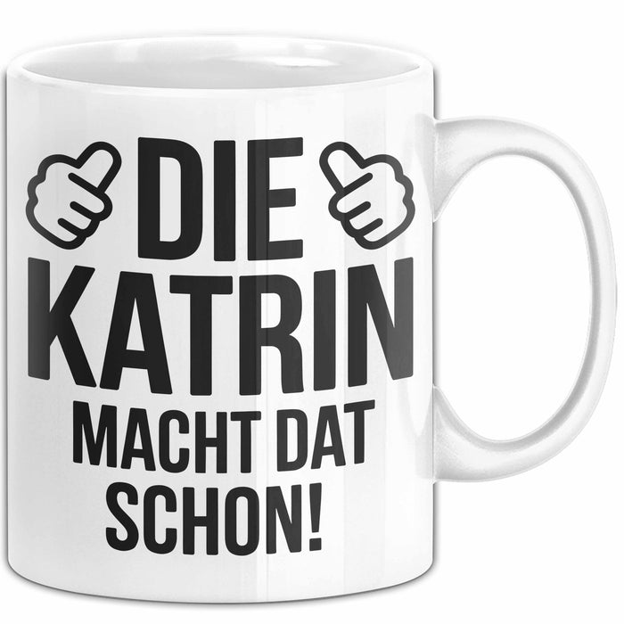 Katrin Tasse Geschenk Die Katrin Macht Dat Schon Geschenkidee Becher mit Name Weiß Trendation